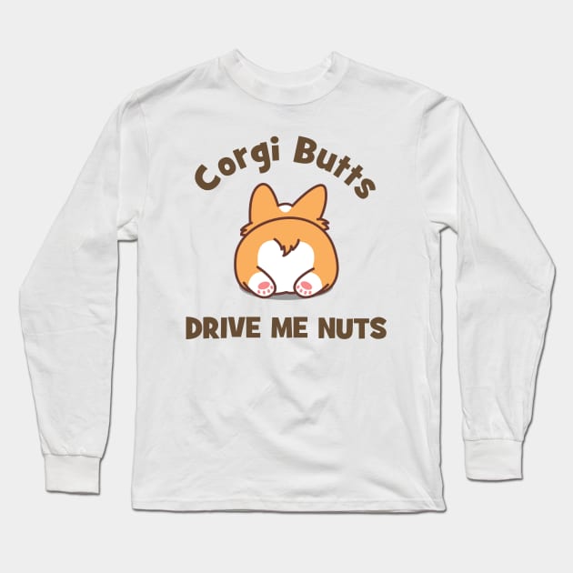 Corgi Butts Drive Me Nuts Long Sleeve T-Shirt by CafePretzel